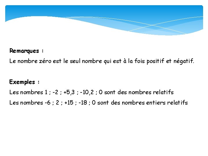 Remarques : Le nombre zéro est le seul nombre qui est à la fois