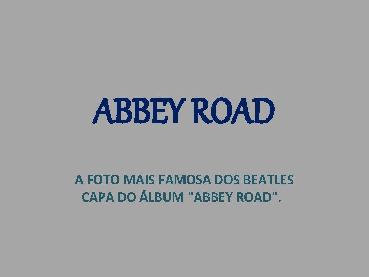 ABBEY ROAD A FOTO MAIS FAMOSA DOS BEATLES CAPA DO ÁLBUM "ABBEY ROAD". 