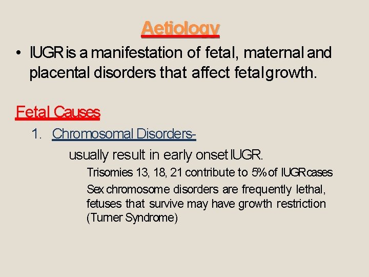 Aetiology • IUGR is a manifestation of fetal, maternal and placental disorders that affect