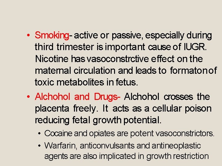  • Smoking- active or passive, especially during third trimester is important cause of