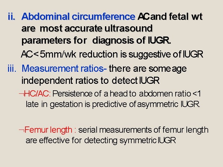 ii. Abdominal circumference ACand fetal wt are most accurate ultrasound parameters for diagnosis of