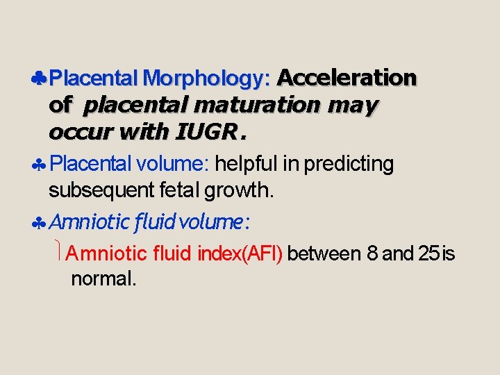  Placental Morphology: Acceleration of placental maturation may occur with IUGR. Placental volume: helpful