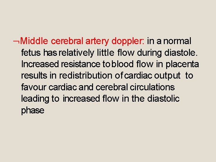  Middle cerebral artery doppler: in a normal fetus has relatively little flow during