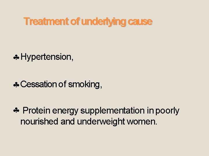 Treatment of underlying cause Hypertension, Cessation of smoking, Protein energy supplementation in poorly nourished