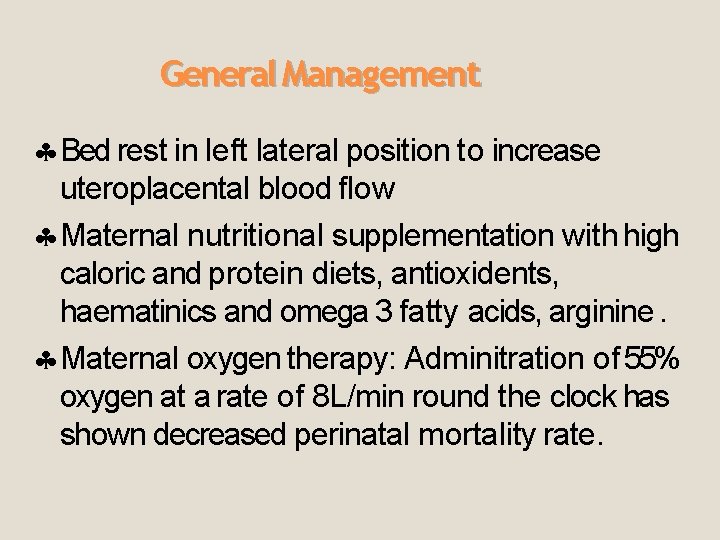General Management Bed rest in left lateral position to increase uteroplacental blood flow Maternal