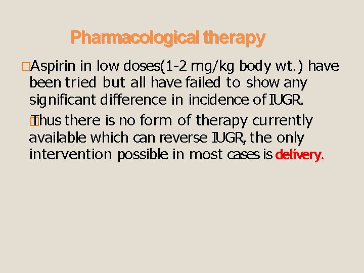 Pharmacological therapy �Aspirin in low doses(1 -2 mg/kg body wt. ) have been tried