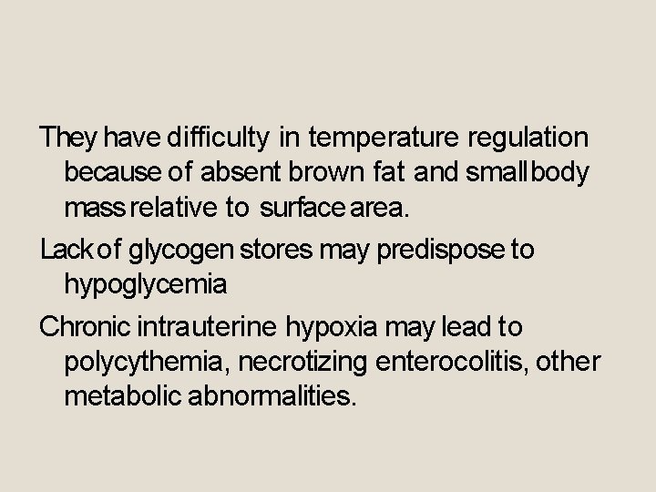 They have difficulty in temperature regulation because of absent brown fat and small body