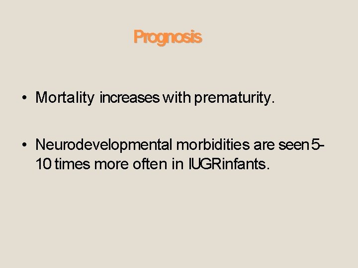Prognosis • Mortality increases with prematurity. • Neurodevelopmental morbidities are seen 510 times more