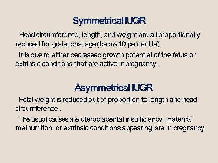 Symmetrical IUGR Head circumference, length, and weight are all proportionally reduced for grstational age