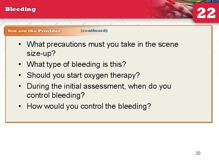  • What precautions must you take in the scene size-up? • What type