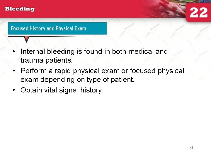 Focused History and Physical Exam • Internal bleeding is found in both medical and