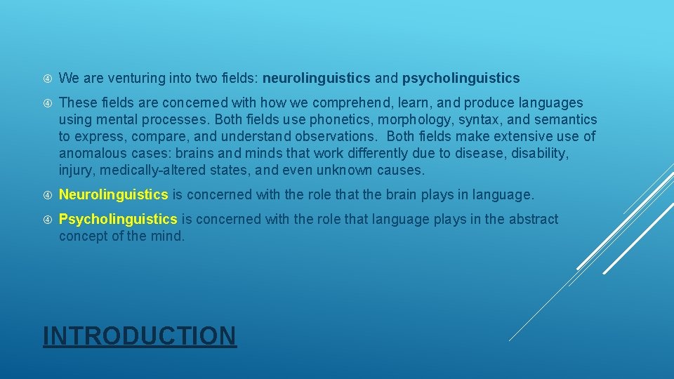  We are venturing into two fields: neurolinguistics and psycholinguistics These fields are concerned