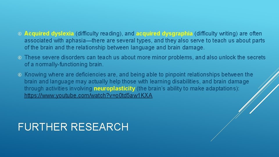  Acquired dyslexia (difficulty reading), and acquired dysgraphia (difficulty writing) are often associated with