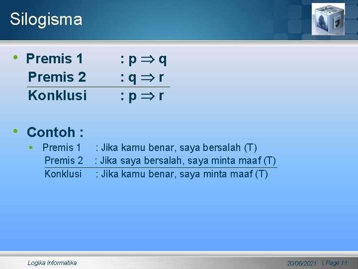 Silogisma • Premis 1 Premis 2 Konklusi : p q : q r :