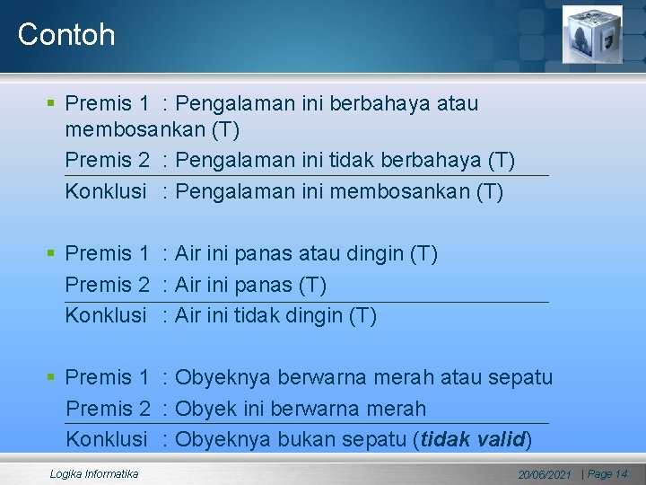 Contoh § Premis 1 : Pengalaman ini berbahaya atau membosankan (T) Premis 2 :