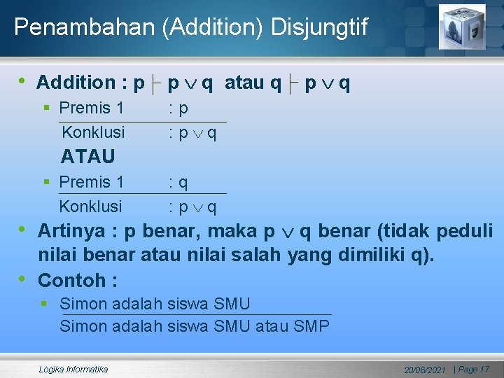 Penambahan (Addition) Disjungtif • Addition : p p q atau q p q §