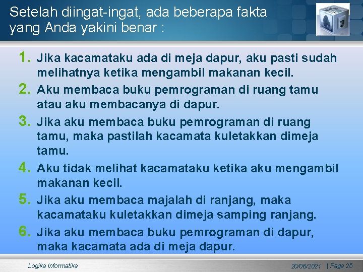 Setelah diingat-ingat, ada beberapa fakta yang Anda yakini benar : 1. Jika kacamataku ada