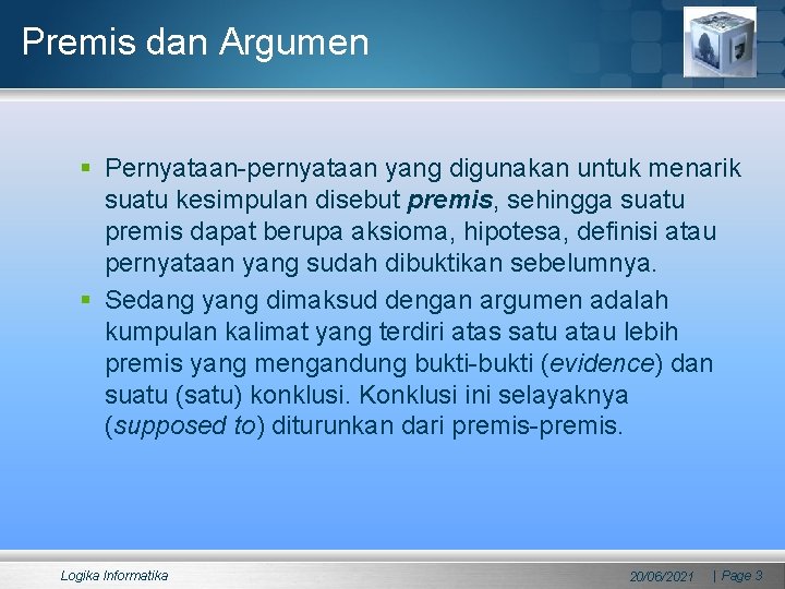 Premis dan Argumen § Pernyataan-pernyataan yang digunakan untuk menarik suatu kesimpulan disebut premis, sehingga