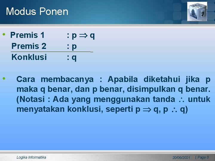 Modus Ponen • Premis 1 Premis 2 Konklusi • : p q : p