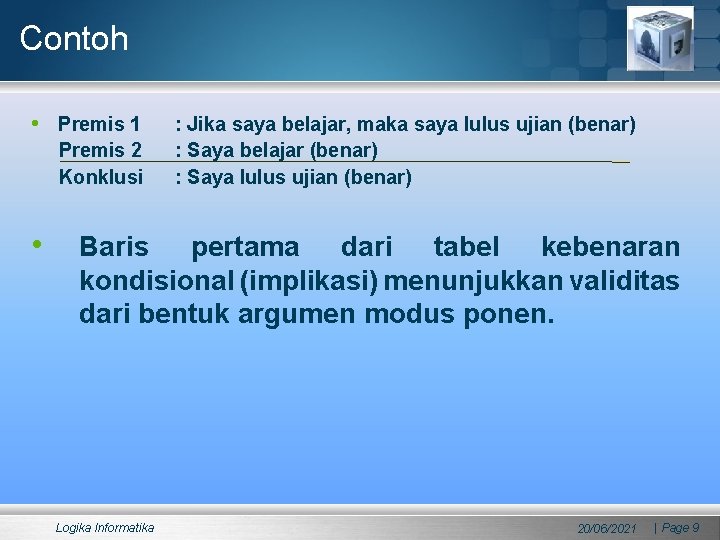 Contoh • Premis 1 Premis 2 Konklusi • : Jika saya belajar, maka saya