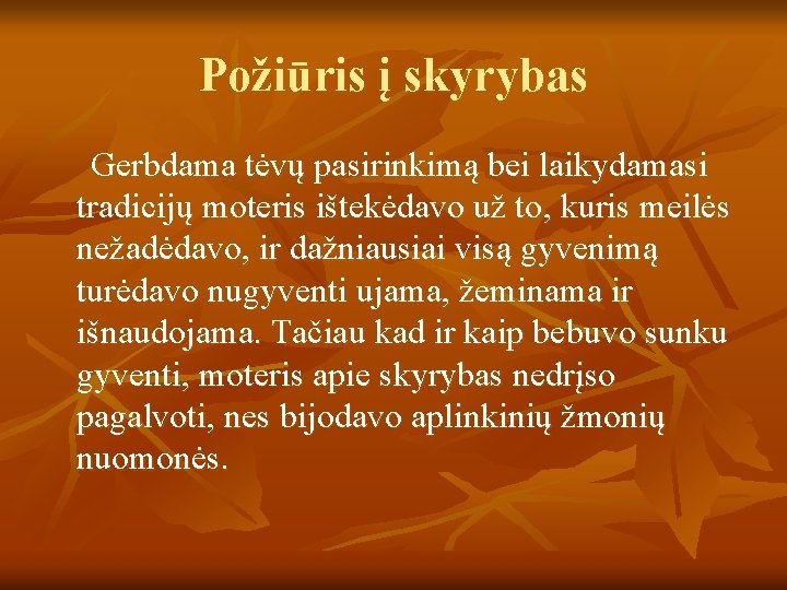 Požiūris į skyrybas Gerbdama tėvų pasirinkimą bei laikydamasi tradicijų moteris ištekėdavo už to, kuris