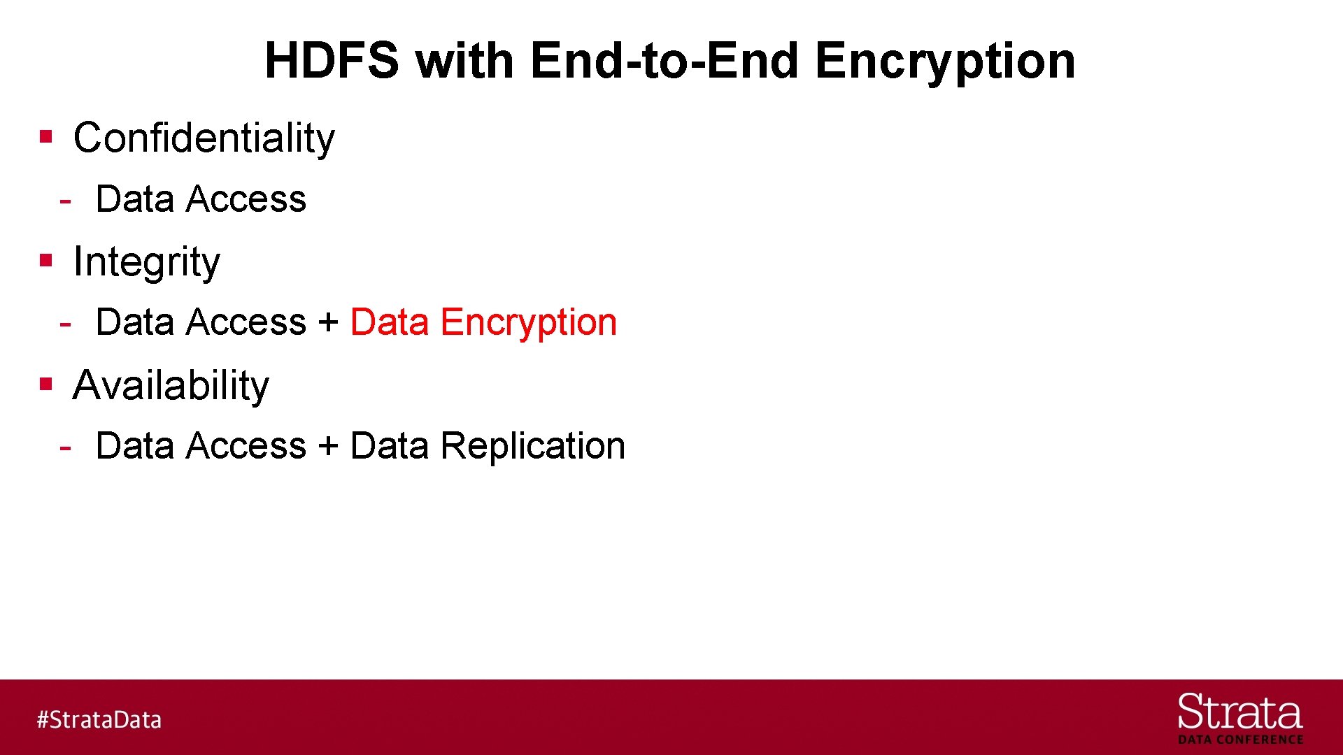 HDFS with End-to-End Encryption § Confidentiality - Data Access § Integrity - Data Access