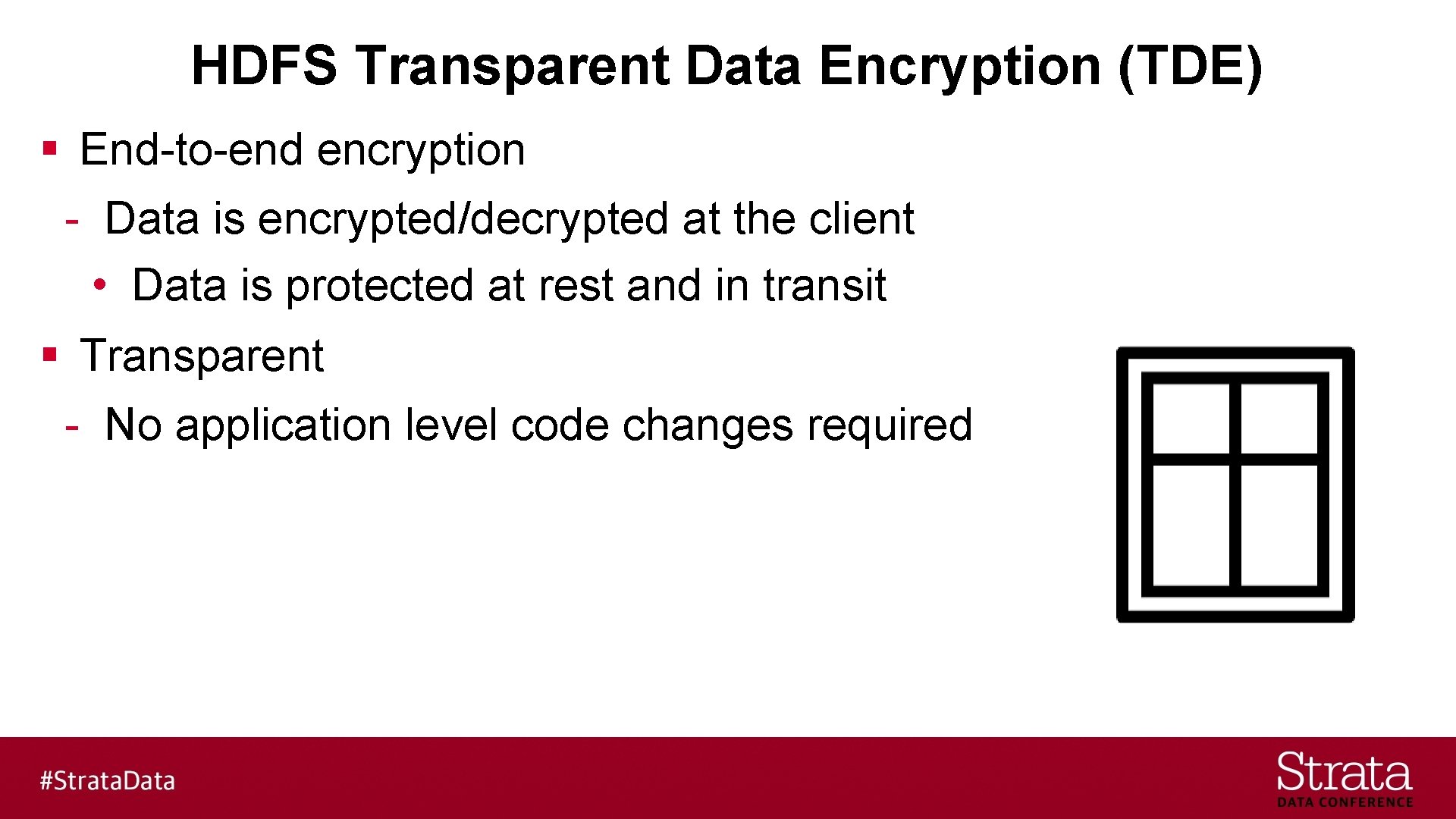 HDFS Transparent Data Encryption (TDE) § End-to-end encryption - Data is encrypted/decrypted at the