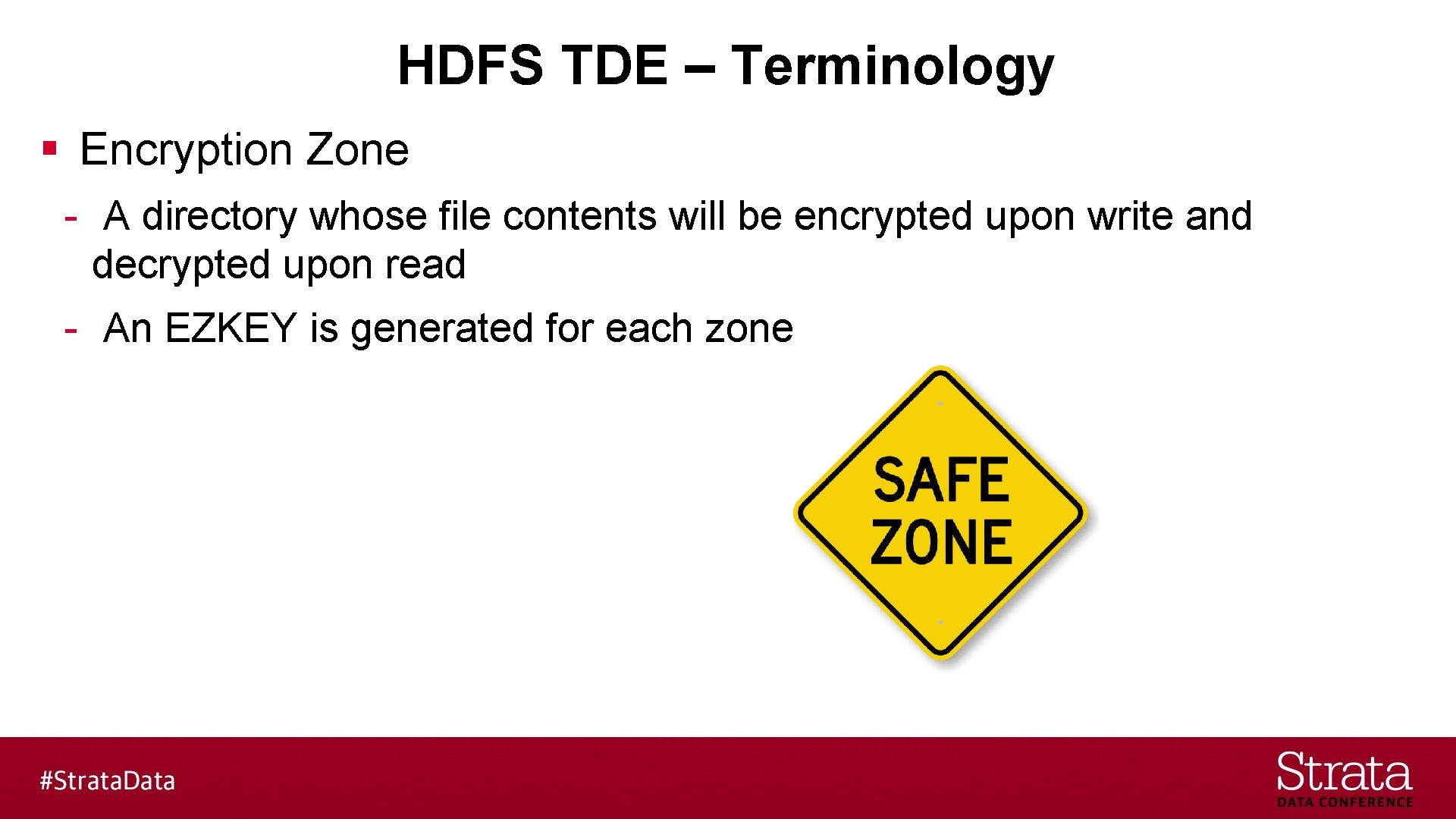 HDFS TDE – Terminology § Encryption Zone - A directory whose file contents will