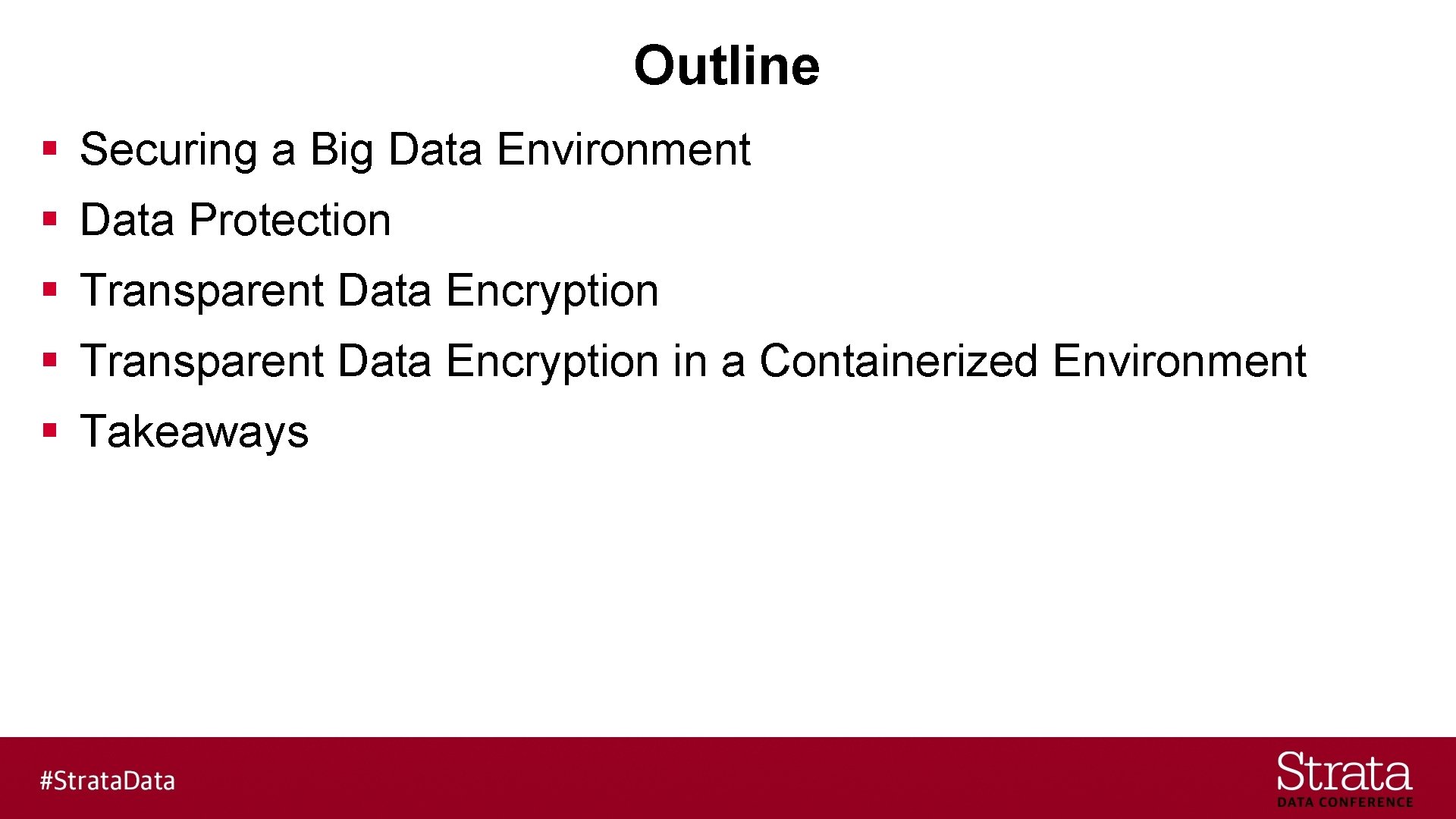 Outline § Securing a Big Data Environment § Data Protection § Transparent Data Encryption
