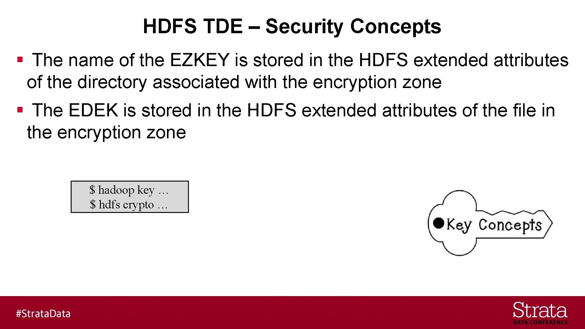 HDFS TDE – Security Concepts § The name of the EZKEY is stored in