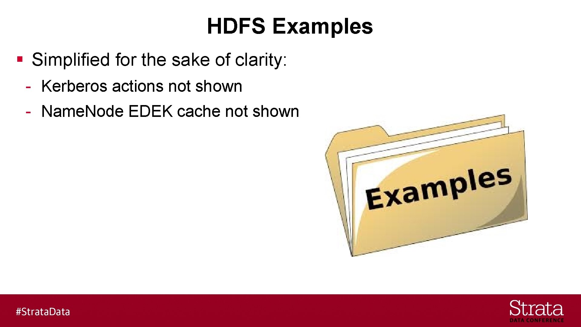 HDFS Examples § Simplified for the sake of clarity: - Kerberos actions not shown