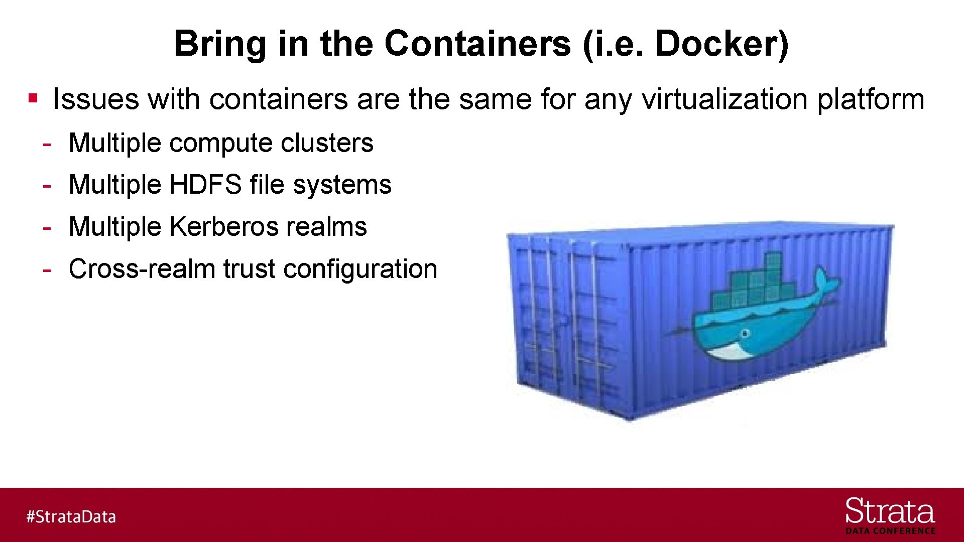 Bring in the Containers (i. e. Docker) § Issues with containers are the same