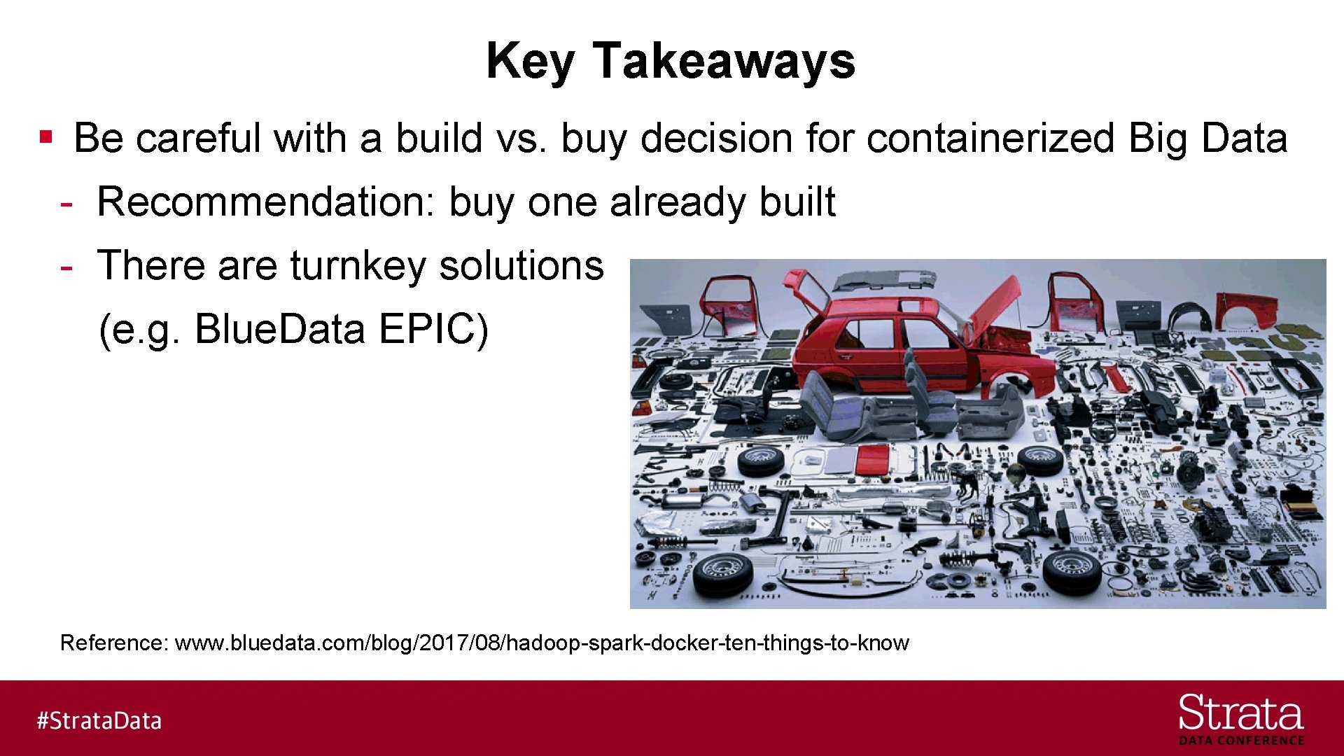 Key Takeaways § Be careful with a build vs. buy decision for containerized Big