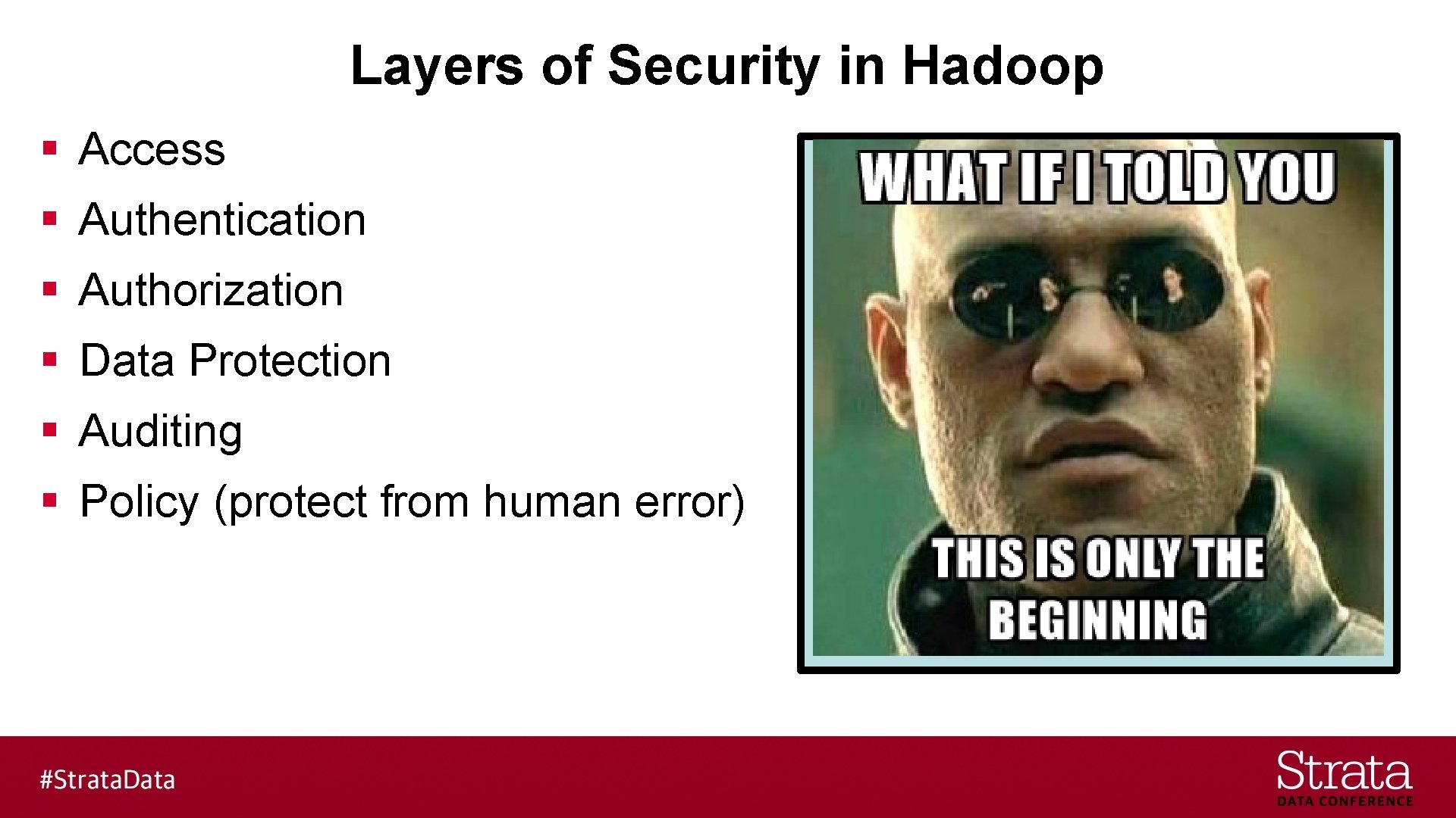 Layers of Security in Hadoop § Access § Authentication § Authorization § Data Protection
