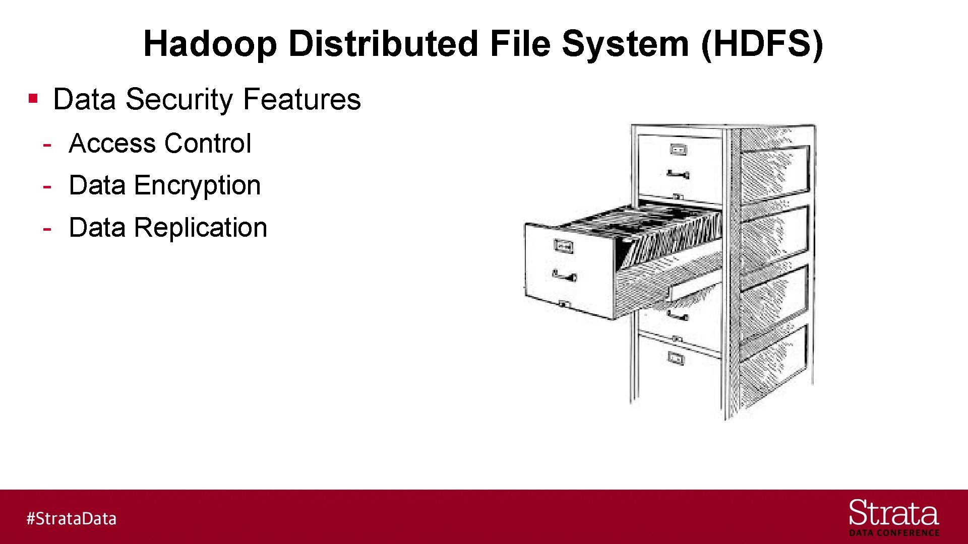 Hadoop Distributed File System (HDFS) § Data Security Features - Access Control - Data