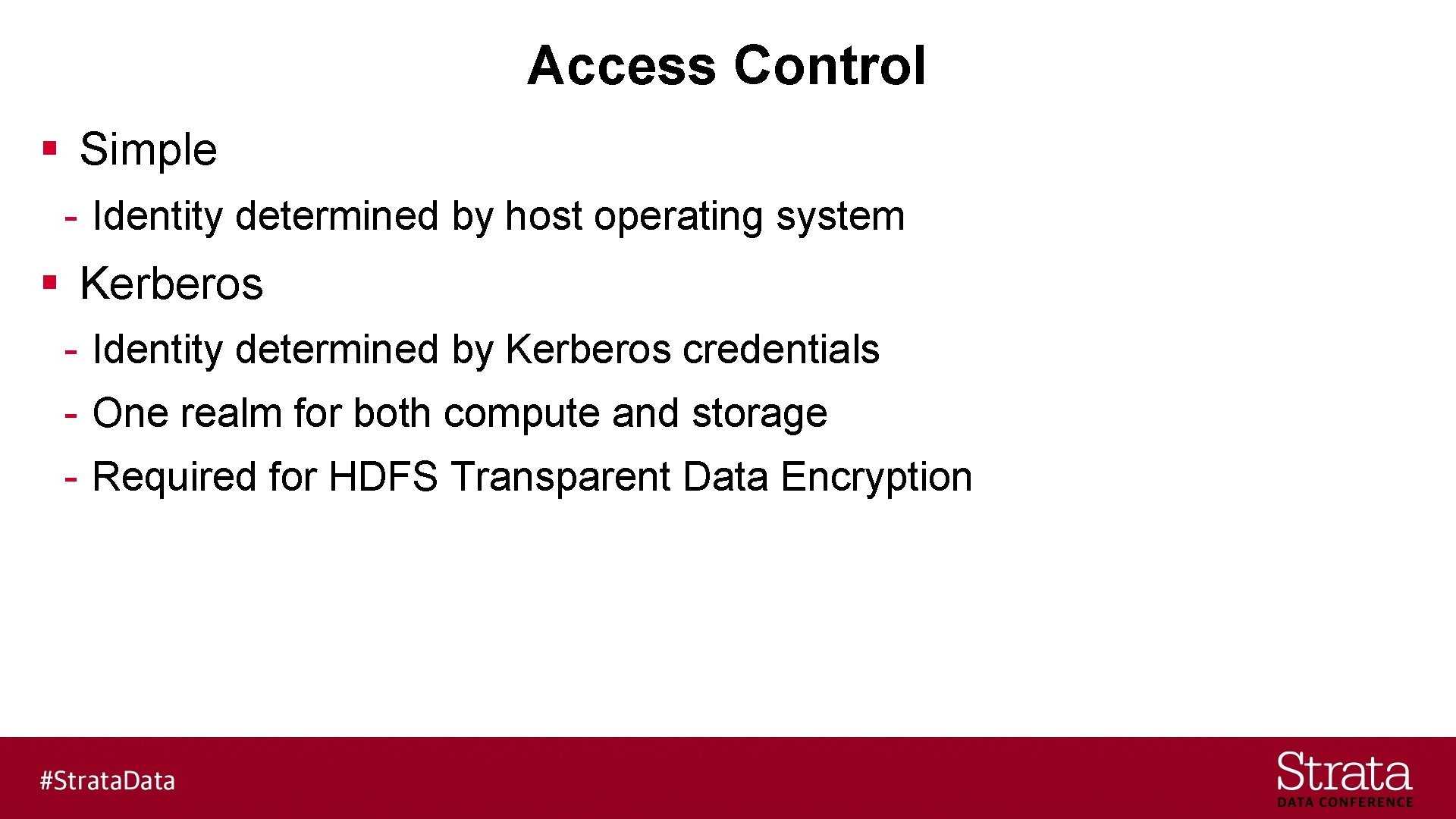 Access Control § Simple - Identity determined by host operating system § Kerberos -