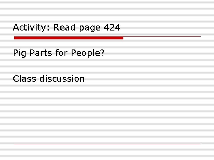 Activity: Read page 424 Pig Parts for People? Class discussion 