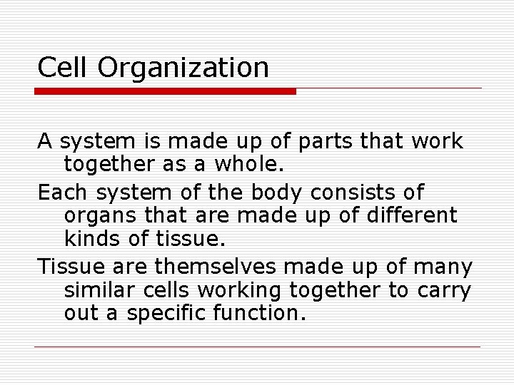 Cell Organization A system is made up of parts that work together as a