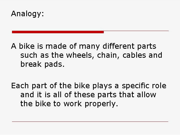 Analogy: A bike is made of many different parts such as the wheels, chain,