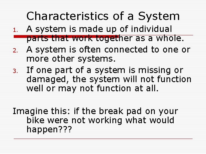 Characteristics of a System 1. 2. 3. A system is made up of individual