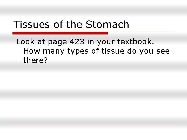 Tissues of the Stomach Look at page 423 in your textbook. How many types
