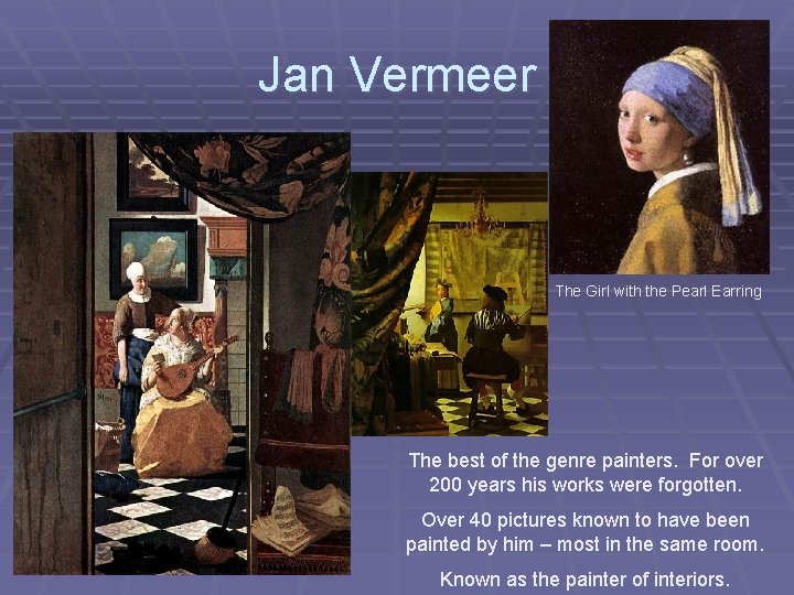 Jan Vermeer The Girl with the Pearl Earring The best of the genre painters.