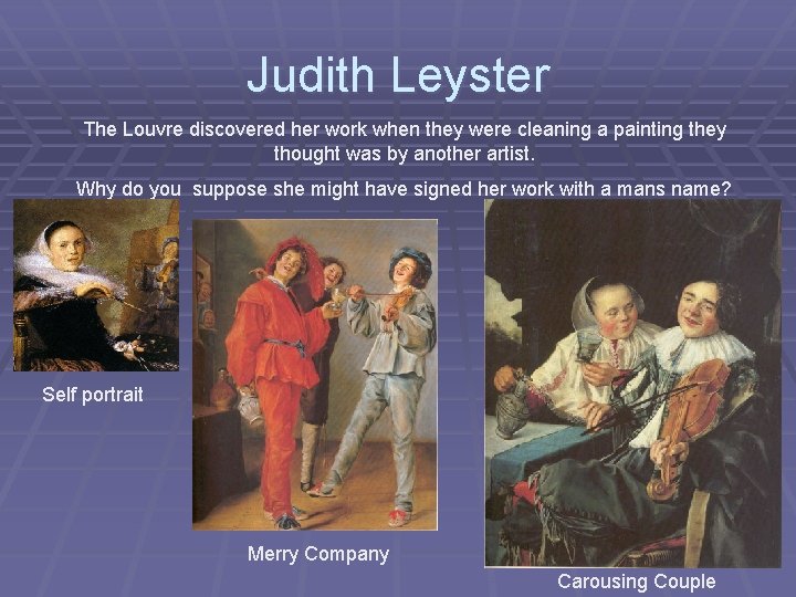 Judith Leyster The Louvre discovered her work when they were cleaning a painting they