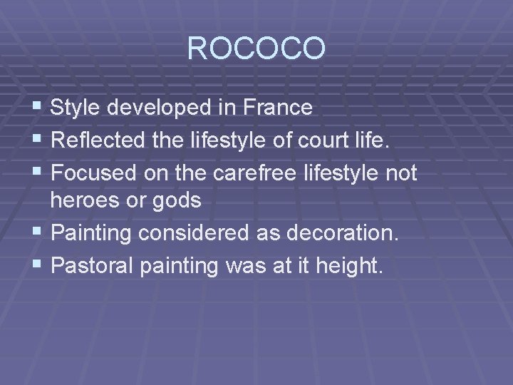 ROCOCO § Style developed in France § Reflected the lifestyle of court life. §