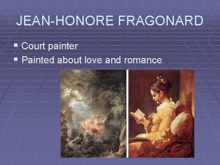 JEAN-HONORE FRAGONARD § Court painter § Painted about love and romance 