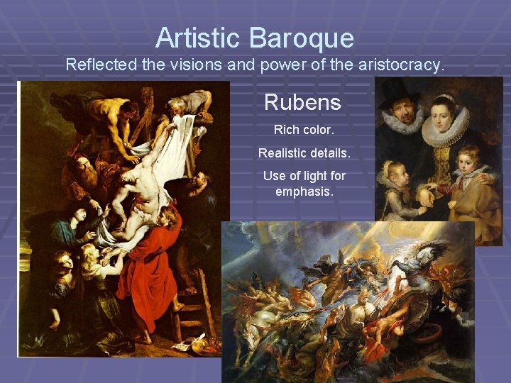 Artistic Baroque Reflected the visions and power of the aristocracy. Rubens Rich color. Realistic