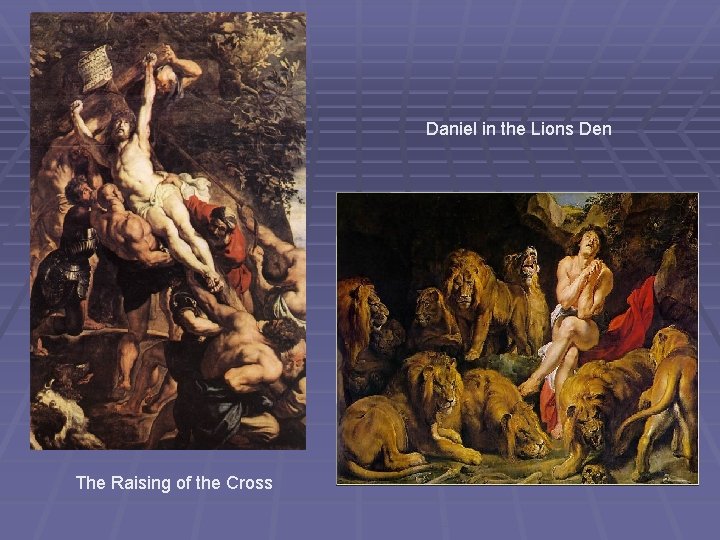 Daniel in the Lions Den The Raising of the Cross 