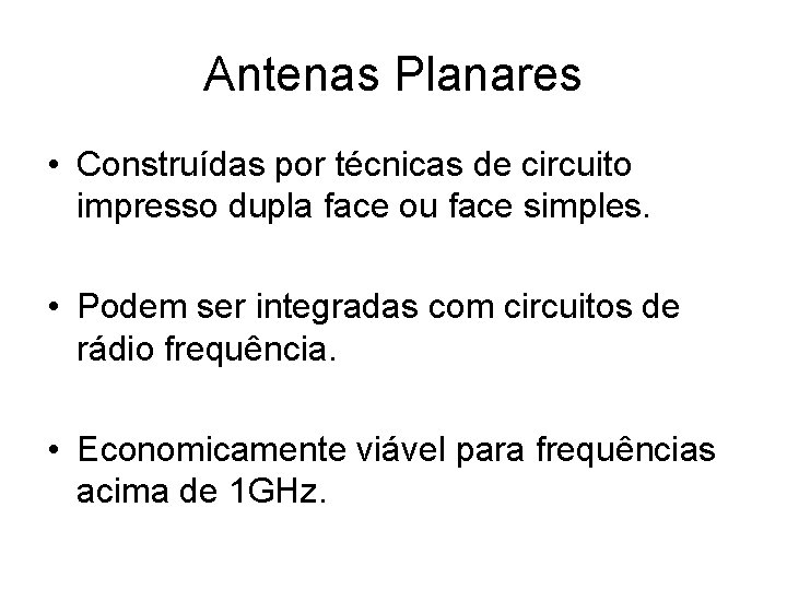 Antenas Planares • Construídas por técnicas de circuito impresso dupla face ou face simples.