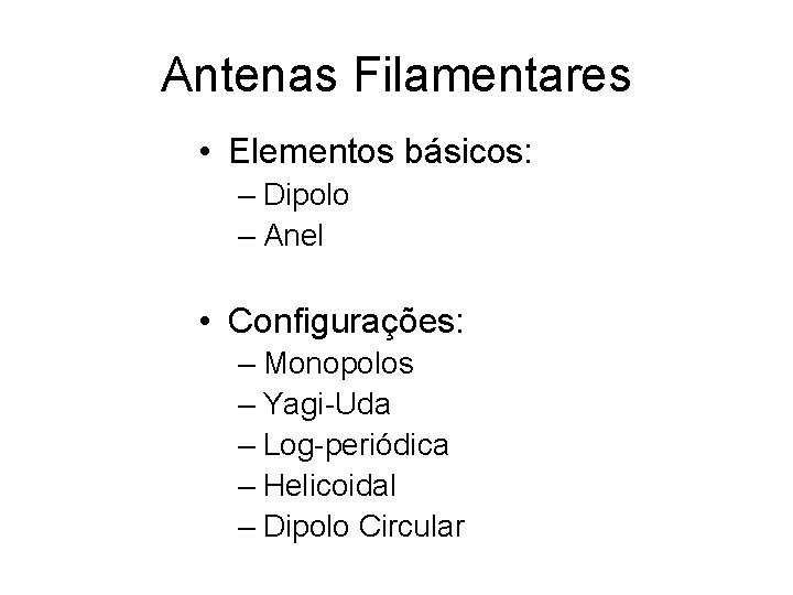 Antenas Filamentares • Elementos básicos: – Dipolo – Anel • Configurações: – Monopolos –