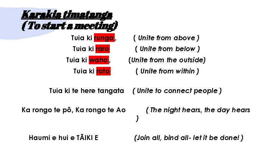 Karakia timatanga ( To start a meeting) Tuia ki runga , ( Unite from